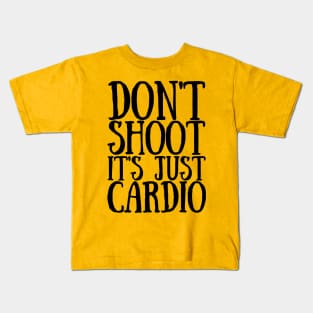 Don't Shoot It's Just Cardio Anti Police Brutality Against People of Color to Show Black Lives Matter Just as Much as Everyone Else's Kids T-Shirt